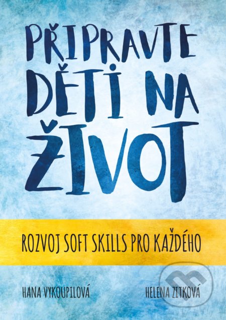 Kniha: Připravte děti na život (Hana Vykoupilová a Helena Zitková). BIZBOOKS, 2021 Kniha: Připravte děti na život (Hana Vykoupilová a Helena Zitková). BIZBOOKS, 2021