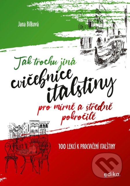 Kniha: Tak trochu jiná cvičebnice italštiny (Jana Bílková). Edika, 2021 Kniha: Tak trochu jiná cvičebnice italštiny (Jana Bílková). Edika, 2021