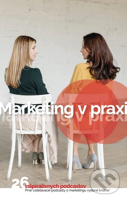 Kniha: Marketing v praxi (Anna Sabolová, Naďa Kacera a Petra Nagyová). Levosphere, 2021 Kniha: Marketing v praxi (Anna Sabolová, Naďa Kacera a Petra Nagyová). Levosphere, 2021