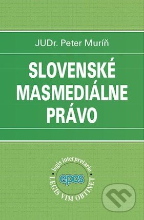 Kniha: Slovenské masmediálne právo (Peter Muríň). Epos, 2010 Kniha: Slovenské masmediálne právo (Peter Muríň). Epos, 2010
