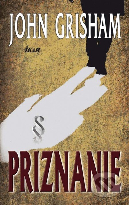 Kniha: Priznanie (John Grisham). Ikar, 2011 Kniha: Priznanie (John Grisham). Ikar, 2011
