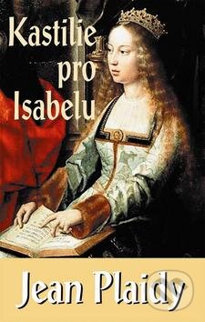 Kniha: Kastilie pro Isabelu (Jean Plaidy). Baronet, 2011 Kniha: Kastilie pro Isabelu (Jean Plaidy). Baronet, 2011