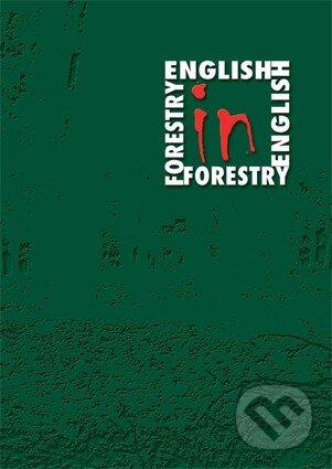 Kniha: English in forestry - forestry in english (Lesnická práce). Lesnická práce, 2008 Kniha: English in forestry - forestry in english (Lesnická práce). Lesnická práce, 2008