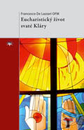 Kniha: Eucharistický život svaté Kláry (Francesco de Lazzari). Refugium Velehrad-Roma, 2011 Kniha: Eucharistický život svaté Kláry (Francesco de Lazzari). Refugium Velehrad-Roma, 2011
