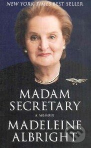 Kniha: Madam Secretary: A Memoir (Madeleine Albright). MacMillan, 2003 Kniha: Madam Secretary: A Memoir (Madeleine Albright). MacMillan, 2003