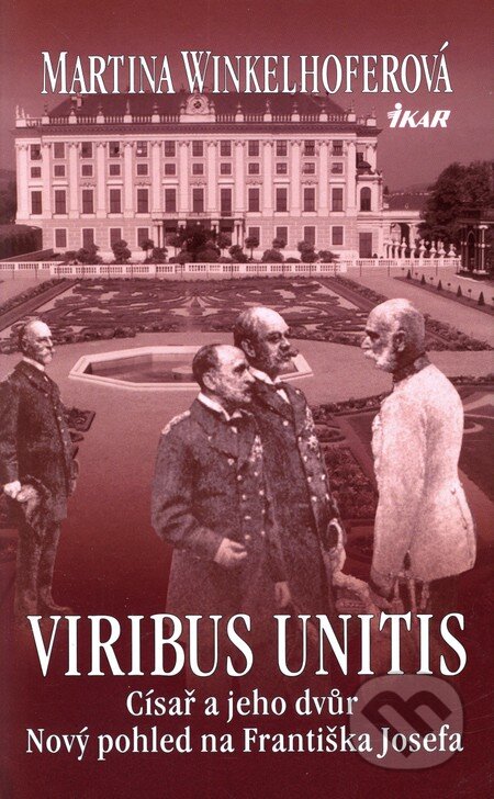 Kniha: Viribus Unitis: Císař a jeho dvůr (Martina Winkelhofer). Ikar CZ, 2011 Kniha: Viribus Unitis: Císař a jeho dvůr (Martina Winkelhofer). Ikar CZ, 2011