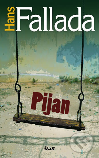 Kniha: Pijan (Hans Fallada). Ikar CZ, 2011 Kniha: Pijan (Hans Fallada). Ikar CZ, 2011