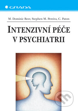 E-kniha: Intenzivní péče v psychiatrii (Carol Paton, M. Dominic Beer a Stephen M. Pereira). Grada, 2004 E-kniha: Intenzivní péče v psychiatrii (Carol Paton, M. Dominic Beer a Stephen M. Pereira). Grada, 2004
