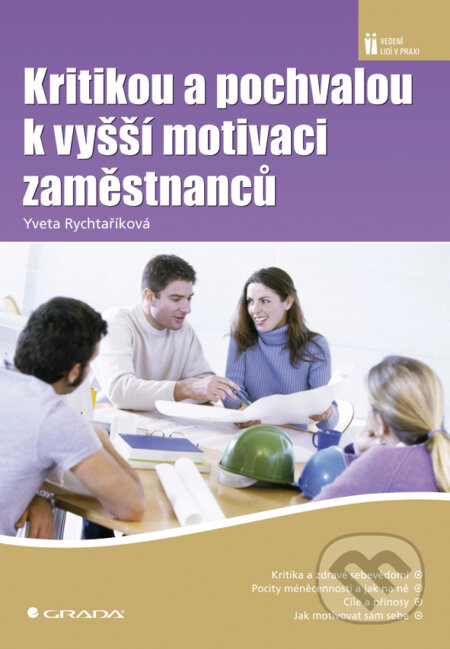 E-kniha: Kritikou a pochvalou k vyšší motivaci zaměstnanců (Yveta Rychtaříková). Grada, 2008 E-kniha: Kritikou a pochvalou k vyšší motivaci zaměstnanců (Yveta Rychtaříková). Grada, 2008