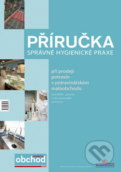 Kniha: Příručka správné hygienické praxe (České a slovenské odbor.nakl.). České a slovenské odbor.nakl., 2011 Kniha: Příručka správné hygienické praxe (České a slovenské odbor.nakl.). České a slovenské odbor.nakl., 2011