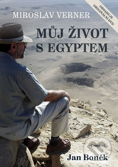 Kniha: Miroslav Verner / Můj život s Egyptem (Jan Boněk). Eminent, 2011 Kniha: Miroslav Verner / Můj život s Egyptem (Jan Boněk). Eminent, 2011