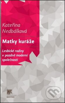 Kniha: Matky kuráže (Kateřina Nedbálková). SLON, 2012 Kniha: Matky kuráže (Kateřina Nedbálková). SLON, 2012