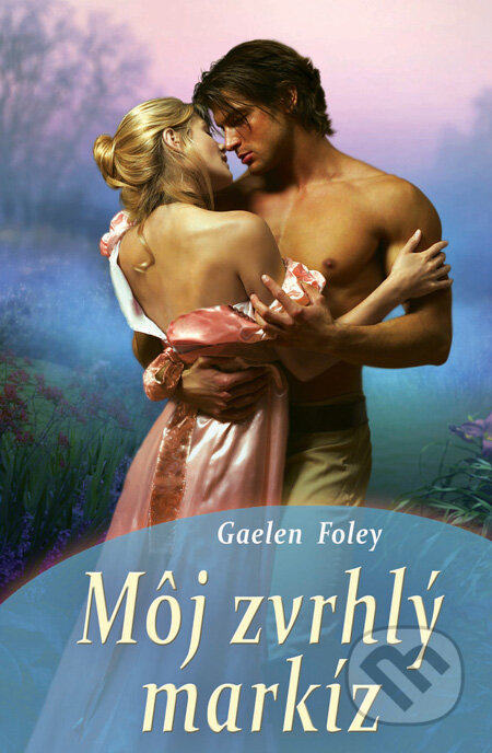 Kniha: Môj zvrhlý markíz (Gaelen Foley). Slovenský spisovateľ, 2011 Kniha: Môj zvrhlý markíz (Gaelen Foley). Slovenský spisovateľ, 2011