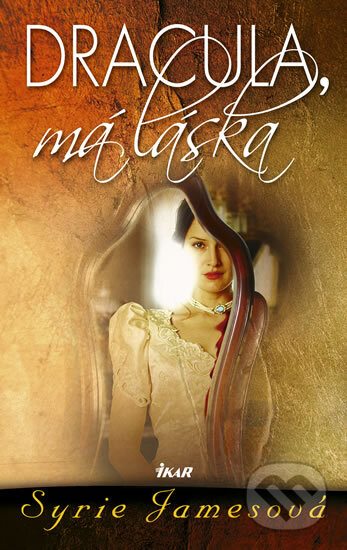 Kniha: Dracula, má láska (Syrie Jamesová). Ikar CZ, 2011 Kniha: Dracula, má láska (Syrie Jamesová). Ikar CZ, 2011