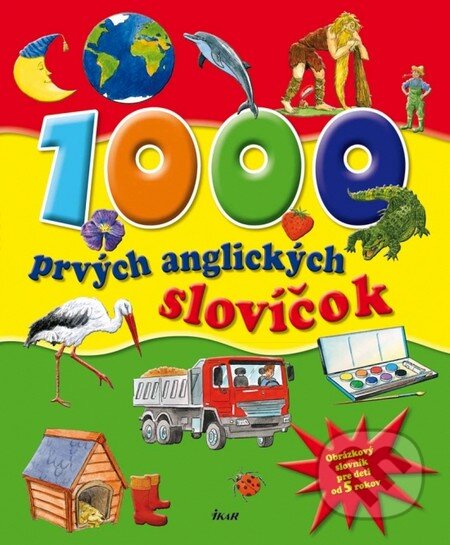 Kniha: 1000 prvých anglických slovíčok (Ikar). Ikar, 2011 Kniha: 1000 prvých anglických slovíčok (Ikar). Ikar, 2011