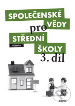 Kniha: Společenské vědy pro střední školy 3. díl (Didaktis CZ). Didaktis CZ, 2011 Kniha: Společenské vědy pro střední školy 3. díl (Didaktis CZ). Didaktis CZ, 2011