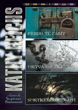 Kniha: Přijdu tě zabít / Mrtvá světice / Smrtící rozhodnutí (Kathy Reichs). BB/art, 2011 Kniha: Přijdu tě zabít / Mrtvá světice / Smrtící rozhodnutí (Kathy Reichs). BB/art, 2011