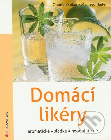 Kniha: Domácí likéry (Claudia Daiber a Manfred Hailer). Grada, 2011 Kniha: Domácí likéry (Claudia Daiber a Manfred Hailer). Grada, 2011