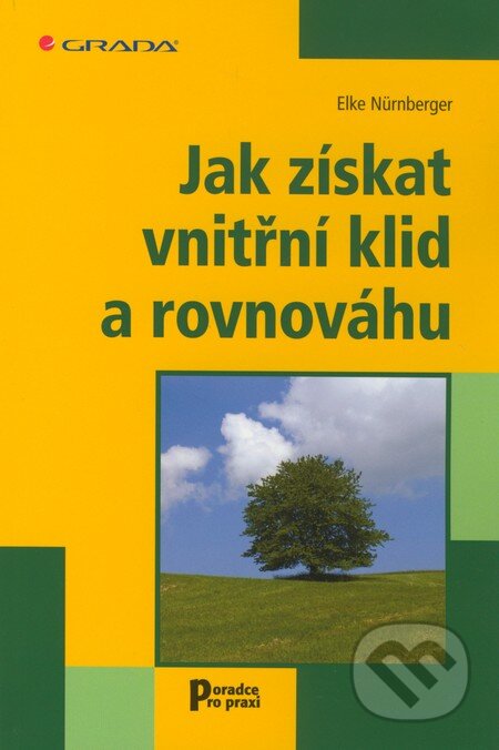 Kniha: Jak získat vnitřní klid a rovnováhu (Elke Nürnberger). Grada, 2011 Kniha: Jak získat vnitřní klid a rovnováhu (Elke Nürnberger). Grada, 2011