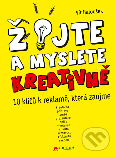 Kniha: Žijte a myslete kreativně (Vít Baloušek). Computer Press, 2011 Kniha: Žijte a myslete kreativně (Vít Baloušek). Computer Press, 2011