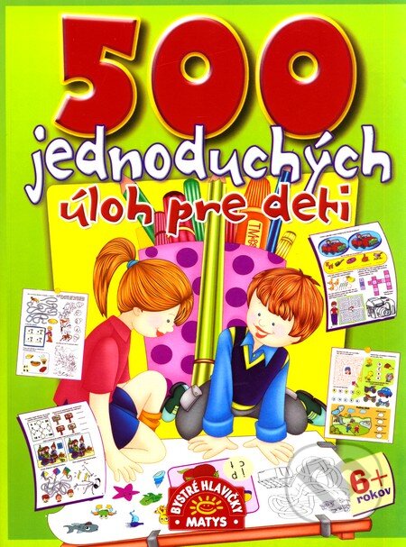 Kniha: 500 jednoduchých úloh pre deti (Matys). Matys, 2011 Kniha: 500 jednoduchých úloh pre deti (Matys). Matys, 2011