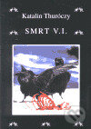 Kniha: Smrt V.I. (Katalin Thuróczy). Volvox Globator, 2000 Kniha: Smrt V.I. (Katalin Thuróczy). Volvox Globator, 2000