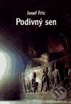 Kniha: Podivný sen (Josef Fric). Volvox Globator, 2006 Kniha: Podivný sen (Josef Fric). Volvox Globator, 2006