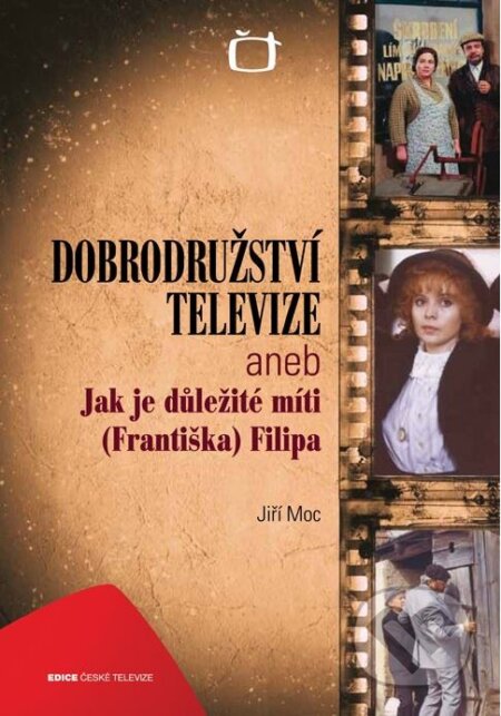 Kniha: Dobrodružství televize aneb Jak je důležité míti (Františka) Filipa (Jiří Moc). Edice ČT, 2011 Kniha: Dobrodružství televize aneb Jak je důležité míti (Františka) Filipa (Jiří Moc). Edice ČT, 2011