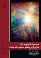 Od mysli k hmotě: Nová alchymie vědy a ducha - Fred Alan Wolf, Triton, 2011