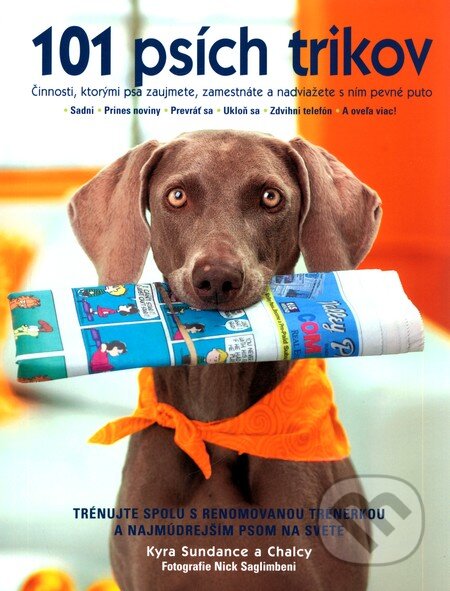 Kniha: 101 psích trikov (Kyra Sundance). Slovart, 2011 Kniha: 101 psích trikov (Kyra Sundance). Slovart, 2011