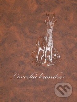 Kniha: Lovecká kronika (koža) (Lesnická práce). Lesnická práce, 2001 Kniha: Lovecká kronika (koža) (Lesnická práce). Lesnická práce, 2001
