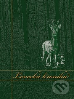 Kniha: Lovecká kronika (Lesnická práce). Lesnická práce, 2007 Kniha: Lovecká kronika (Lesnická práce). Lesnická práce, 2007