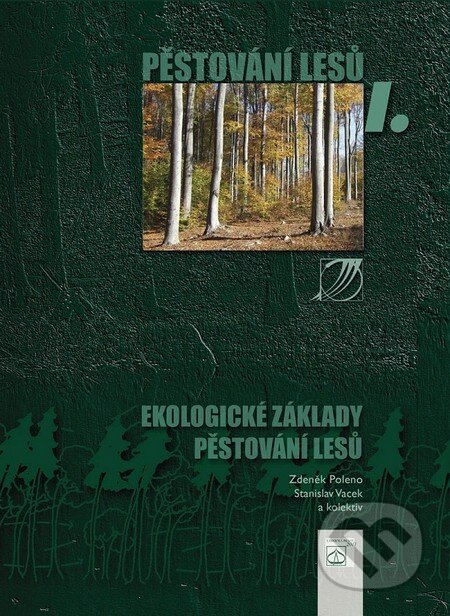 Kniha: Pěstování lesů I. (Stanislav Vacek a Zdeněk Poleno). Lesnická práce, 2011 Kniha: Pěstování lesů I. (Stanislav Vacek a Zdeněk Poleno). Lesnická práce, 2011