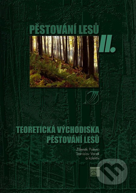 Kniha: Pěstování lesů II. (Zdeněk Poleno a Stanislav Vacek). Lesnická práce, 2007 Kniha: Pěstování lesů II. (Zdeněk Poleno a Stanislav Vacek). Lesnická práce, 2007