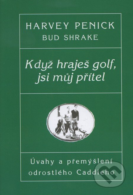 Kniha: Když hraješ golf, jsi můj přítel (Harvey Penick a Bud Shrake). Pragma, 1998 Kniha: Když hraješ golf, jsi můj přítel (Harvey Penick a Bud Shrake). Pragma, 1998