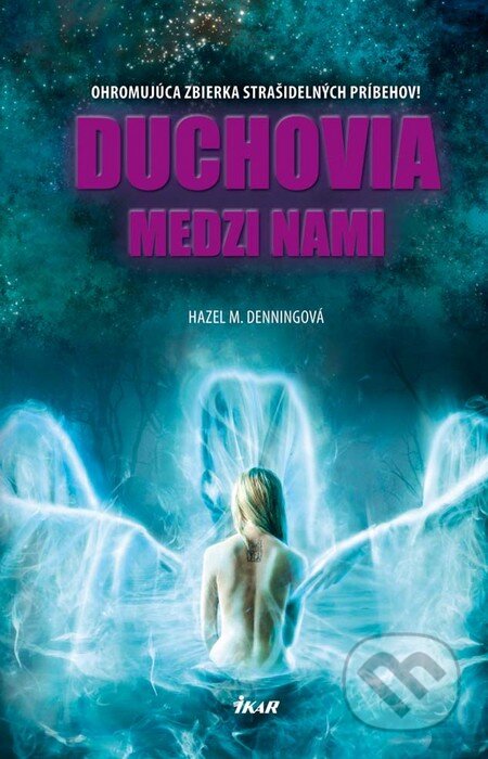 Kniha: Duchovia medzi nami (Hazel M. Denningová). Ikar, 2011 Kniha: Duchovia medzi nami (Hazel M. Denningová). Ikar, 2011