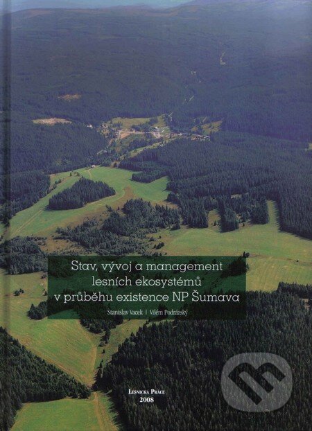 Kniha: Stav, vývoj a management lesních ekosystémů v průběhu existence NP Šumava (Stanislav Vacek a Vilém Podrázský). Lesnická práce, 2008 Kniha: Stav, vývoj a management lesních ekosystémů v průběhu existence NP Šumava (Stanislav Vacek a Vilém Podrázský). Lesnická práce, 2008