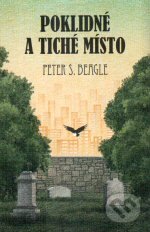 Kniha: Poklidné a tiché místo (Peter S. Beagle). Argo, Triton, 2011 Kniha: Poklidné a tiché místo (Peter S. Beagle). Argo, Triton, 2011