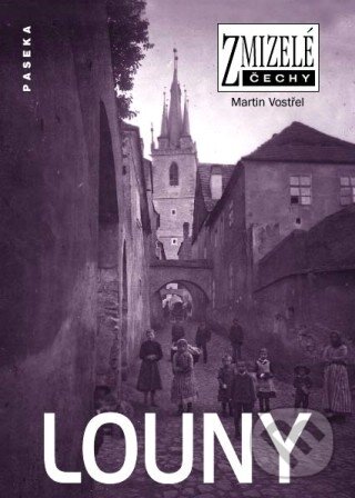 Kniha: Zmizelé Čechy - Louny (Martin Vostřel). Paseka, 2011 Kniha: Zmizelé Čechy - Louny (Martin Vostřel). Paseka, 2011