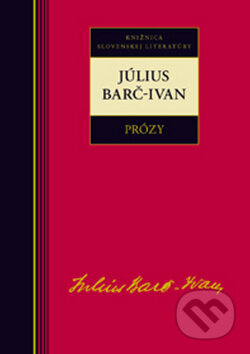 Kniha: Prózy - Július Barč-Ivan (Július Barč-Ivan). Kalligram, 2010 Kniha: Prózy - Július Barč-Ivan (Július Barč-Ivan). Kalligram, 2010