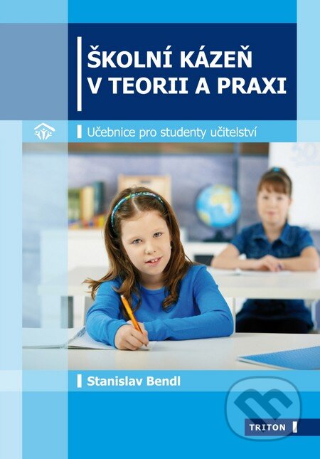 Kniha: Školní kázeň v teorii a praxi (Stanislav Bendl). Triton, 2011 Kniha: Školní kázeň v teorii a praxi (Stanislav Bendl). Triton, 2011