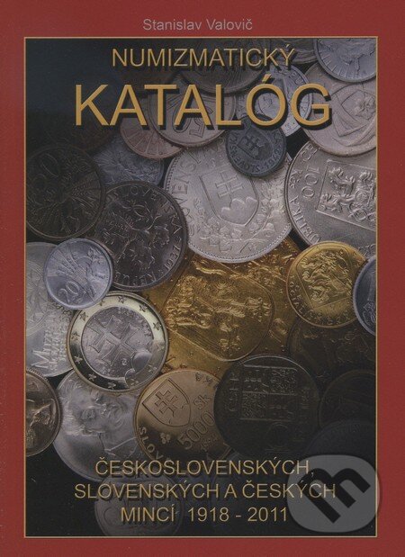 Kniha: Numizmatický katalóg československých, slovenských a českých mincí 1918 - 2011 (Stanislav Valovič). Aunum, s.r.o., 2011 Kniha: Numizmatický katalóg československých, slovenských a českých mincí 1918 - 2011 (Stanislav Valovič). Aunum, s.r.o., 2011