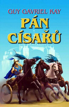 Kniha: Pán císařů (Guy Gavriel Kay). Talpress, 2011 Kniha: Pán císařů (Guy Gavriel Kay). Talpress, 2011