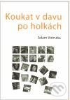 Kniha: Koukat v davu po holkách (Adam Votruba). Adam Votruba, 2011 Kniha: Koukat v davu po holkách (Adam Votruba). Adam Votruba, 2011