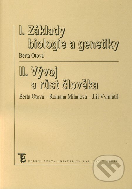 Kniha: Základy biologie a genetiky / Vývoj a růst člověka (Berta Otová, Jiří Vymlátil a Romana Mihalová). Karolinum, 2011 Kniha: Základy biologie a genetiky / Vývoj a růst člověka (Berta Otová, Jiří Vymlátil a Romana Mihalová). Karolinum, 2011