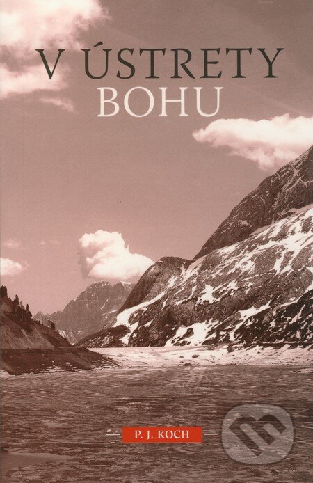 Kniha: V ústrety Bohu (P.J. Koch). Spoločnosť Božieho Slova, 2005 Kniha: V ústrety Bohu (P.J. Koch). Spoločnosť Božieho Slova, 2005