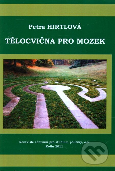 Kniha: Tělocvična pro mozek (Petra Hirtlová). Nezávislé centrum pro studium politiky, 2011 Kniha: Tělocvična pro mozek (Petra Hirtlová). Nezávislé centrum pro studium politiky, 2011