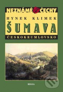 Kniha: Šumava – Českokrumlovsko (Hynek Klimek). Regia, 2011 Kniha: Šumava – Českokrumlovsko (Hynek Klimek). Regia, 2011