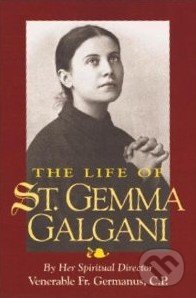 The Life of St. Gemma Galgani - Venerable Fr. Germanus, Tan Book
