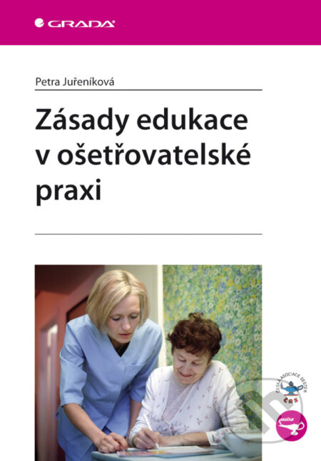E-kniha: Zásady edukace v ošetřovatelské praxi (Petra Juřeníková). Grada, 2010 E-kniha: Zásady edukace v ošetřovatelské praxi (Petra Juřeníková). Grada, 2010